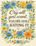 “Cry All You Want, You’re Still Eating It” – Funny Floral Glass Cutting Board